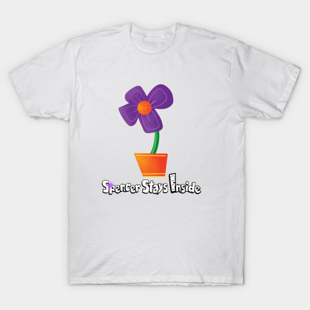 Flower - Spencer Stays Inside T-Shirt by Spencer Sparklestein